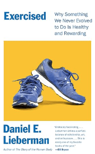 Exercised: Why Something We Never Evolved to Do Is Healthy and Rewarding